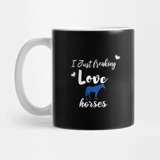 I Just Freaking Love Horses Mug